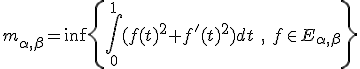 3$ m_{\alpha,\beta}=\inf\left\{ \int_0^1 (f(t)^2+f'(t)^2)dt \ ,\ f \in E_{\alpha,\beta} \right\} 